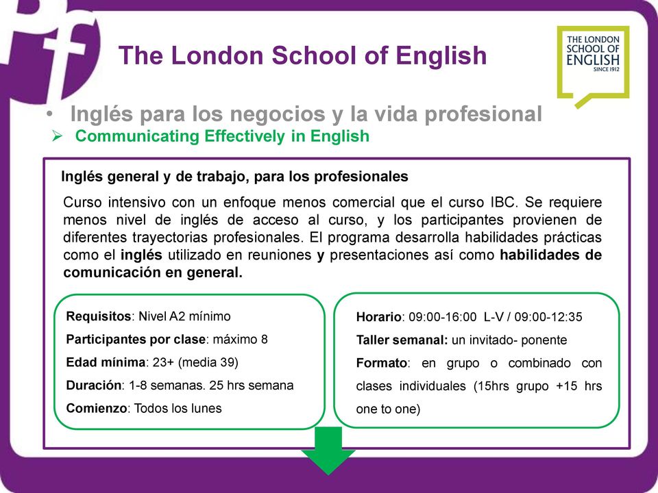 El programa desarrolla habilidades prácticas como el inglés utilizado en reuniones y presentaciones así como habilidades de comunicación en general.