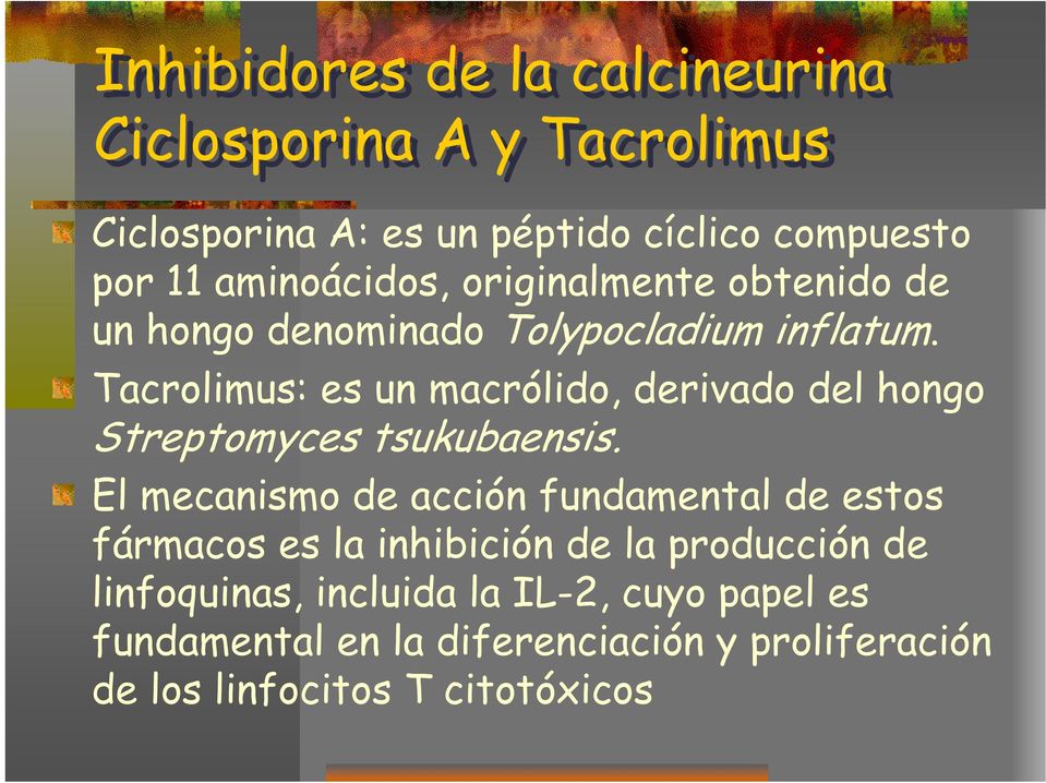 Tacrolimus: es un macrólido, derivado del hongo Streptomyces tsukubaensis.