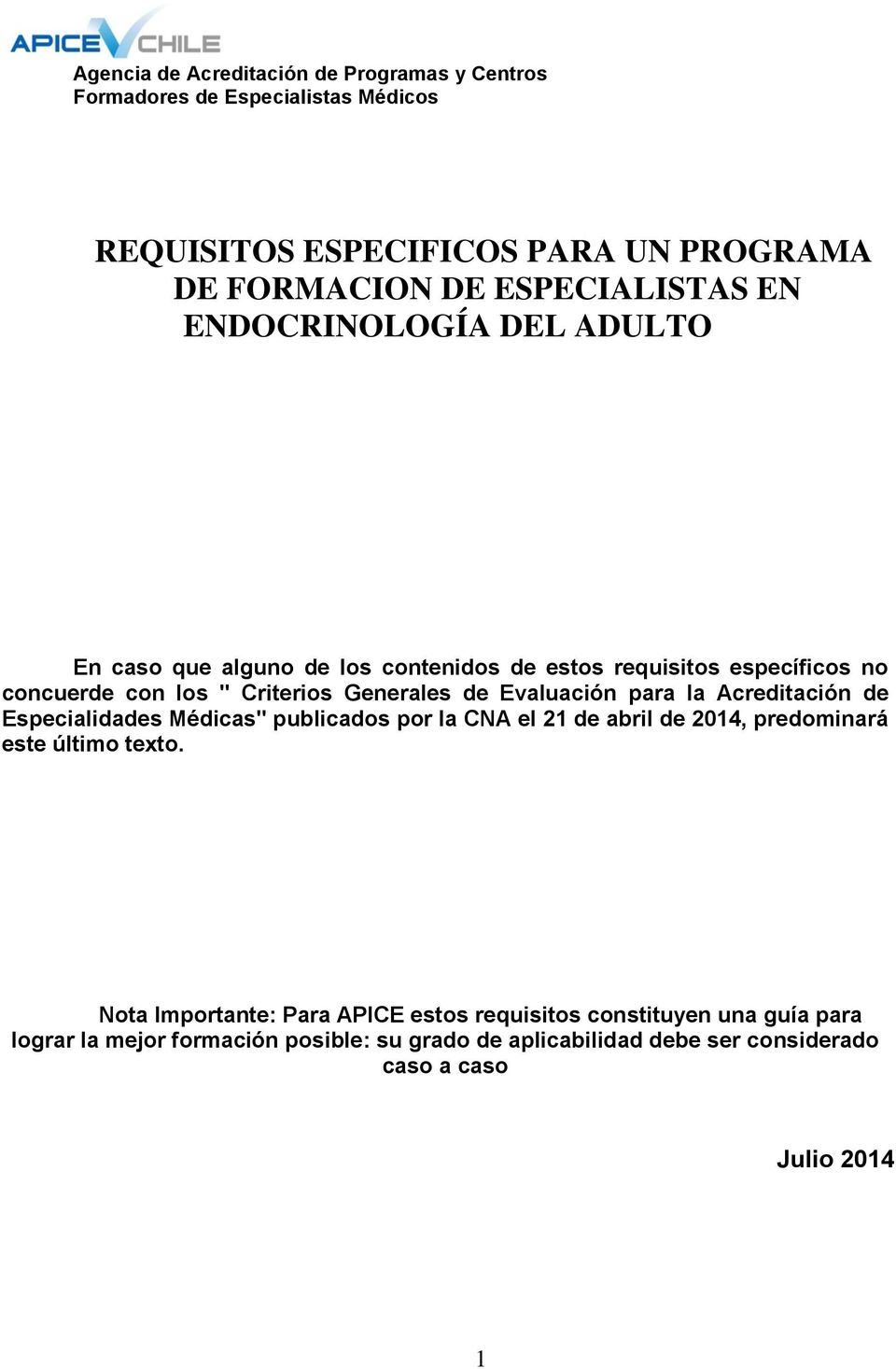 Especialidades Médicas" publicados por la CNA el 21 de abril de 2014, predominará este último texto.