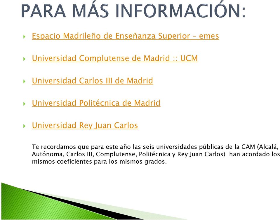 que para este año las seis universidades públicas de la CAM (Alcalá, Autónoma, Carlos III,
