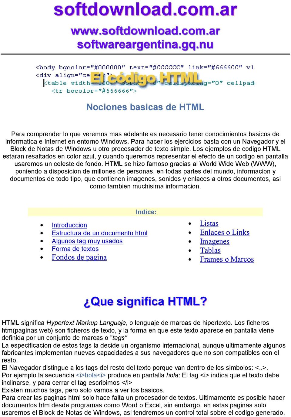 Los ejemplos de codigo HTML estaran resaltados en color azul, y cuando queremos representar el efecto de un codigo en pantalla usaremos un celeste de fondo.
