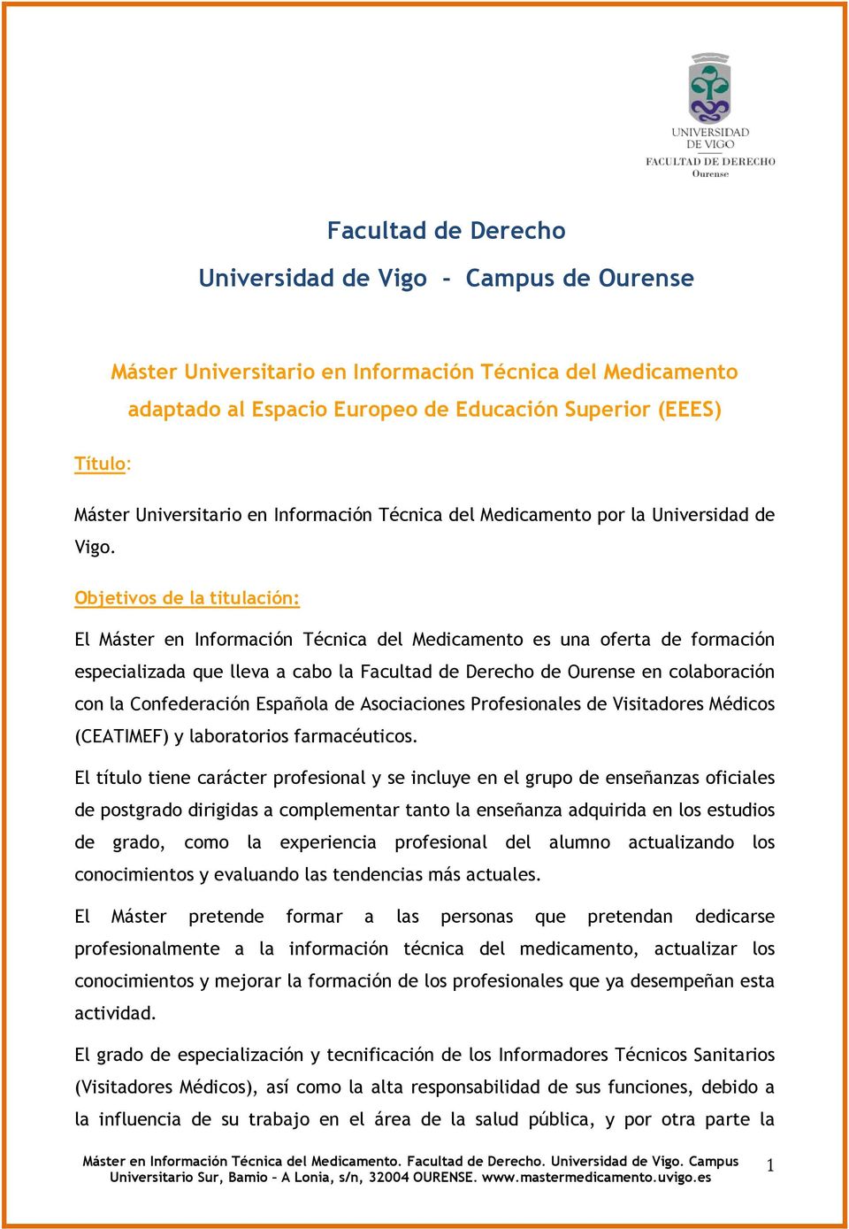 Objetivos de la titulación: El Máster en Información Técnica del Medicamento es una oferta de formación especializada que lleva a cabo la Facultad de Derecho de Ourense en colaboración con la