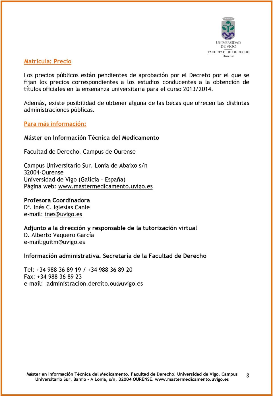 Para más información: Máster en Información Técnica del Medicamento Facultad de Derecho. Campus de Ourense Campus Universitario Sur.