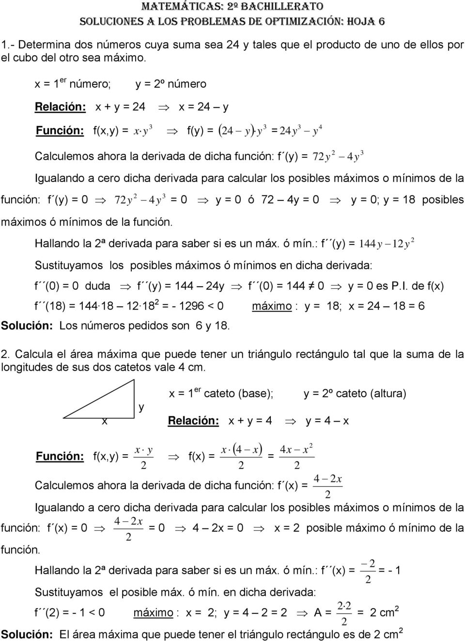 posibles máimos o mínimos de la función: f (y) = 0 7y y = 0 y = 0 ó 7 y = 0 y = 0; y = 18 posibles máimos ó míni