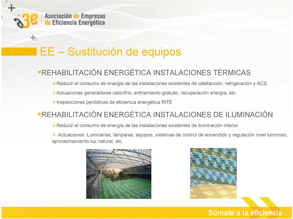 Inspecciones periódicas de eficiencia energética RITE REHABILITACIÓN ENERGÉTICA INSTALACIONES DE ILUMINACIÓN Reducir el consumo de energía de las