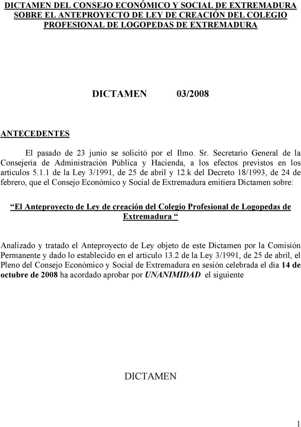 k del Decreto 18/1993, de 24 de febrero, que el Consejo Económico y Social de Extremadura emitiera Dictamen sobre: El Anteproyecto de Ley de creación del Colegio Profesional de Logopedas de