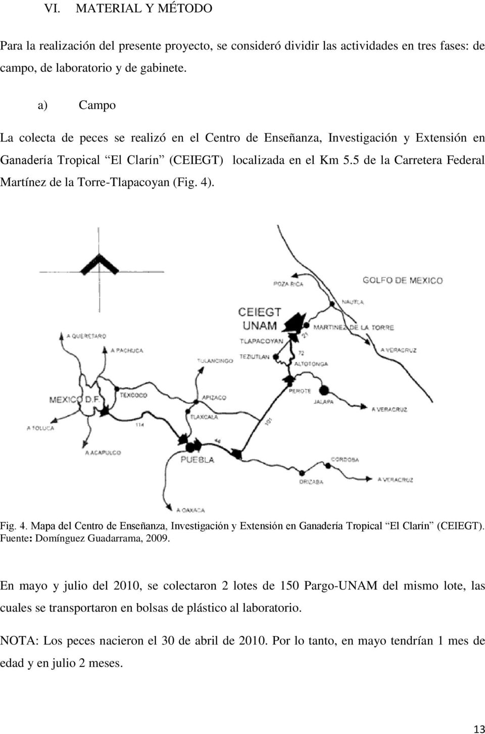 5 de la Carretera Federal Martínez de la Torre-Tlapacoyan (Fig. 4). Fig. 4. Mapa del Centro de Enseñanza, Investigación y Extensión en Ganadería Tropical El Clarín (CEIEGT).