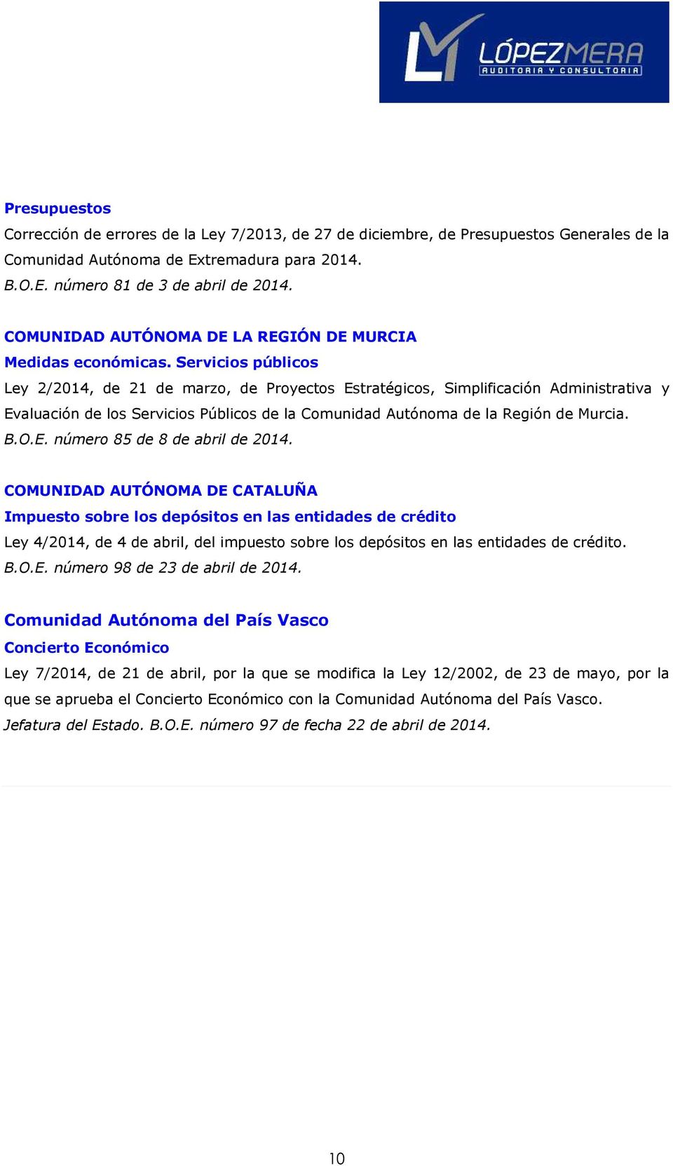 Servicios públicos Ley 2/2014, de 21 de marzo, de Proyectos Estratégicos, Simplificación Administrativa y Evaluación de los Servicios Públicos de la Comunidad Autónoma de la Región de Murcia. B.O.E. número 85 de 8 de abril de 2014.
