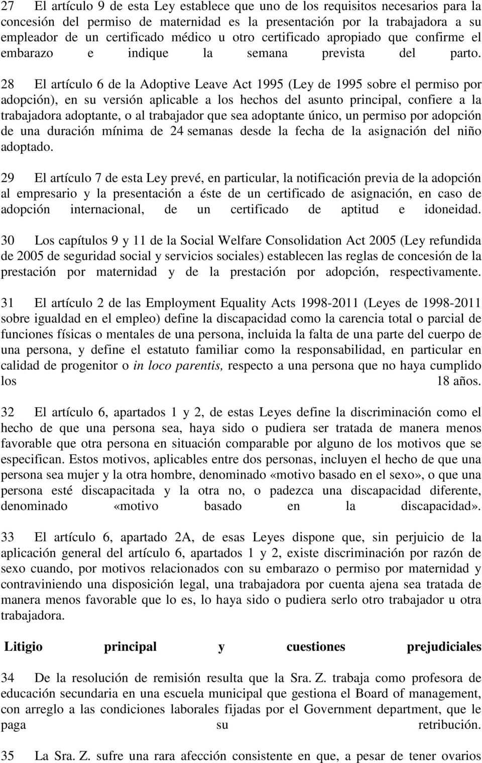 28 El artículo 6 de la Adoptive Leave Act 1995 (Ley de 1995 sobre el permiso por adopción), en su versión aplicable a los hechos del asunto principal, confiere a la trabajadora adoptante, o al