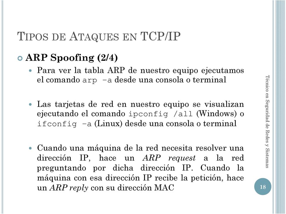 una consola o terminal Cuando una máquina de la red necesita resolver una dirección IP, hace un ARP request a la red