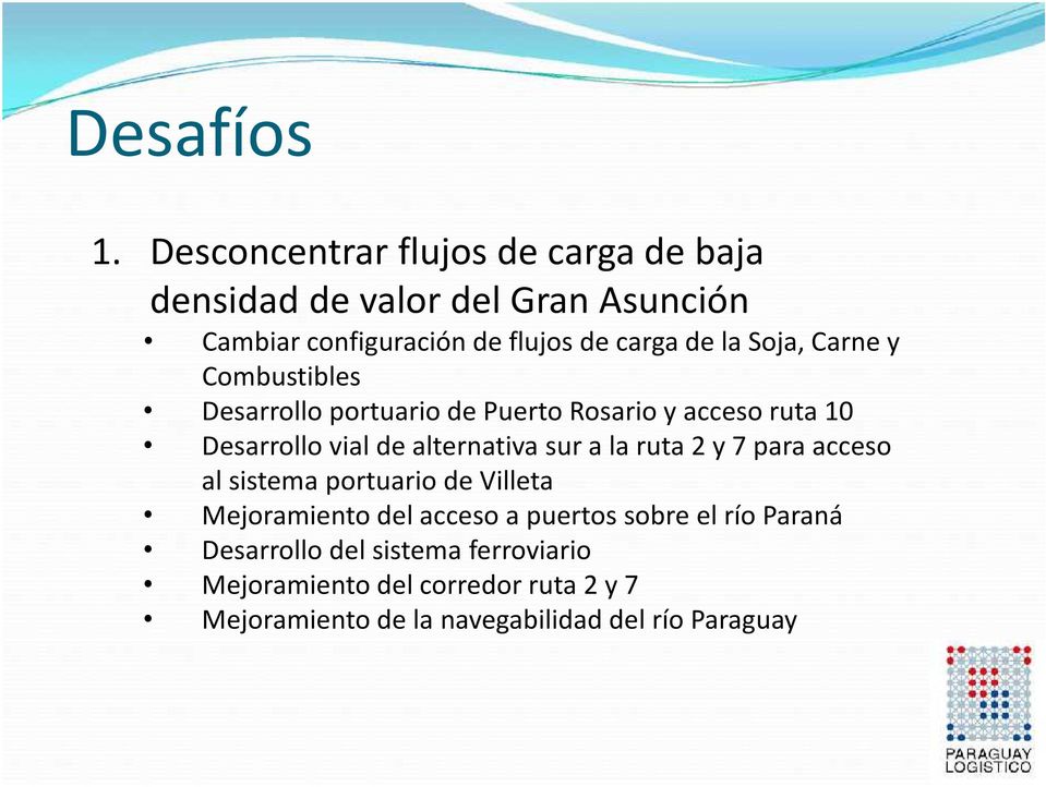 Soja, Carne y Combustibles Desarrollo portuario de Puerto Rosario y acceso ruta 10 Desarrollo vial de alternativa sur a