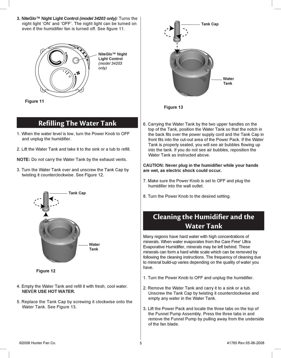 Lift the Water Tank and take it to the sink or a tub to refill. NOTE: Do not carry the Water Tank by the exhaust vents. 3.