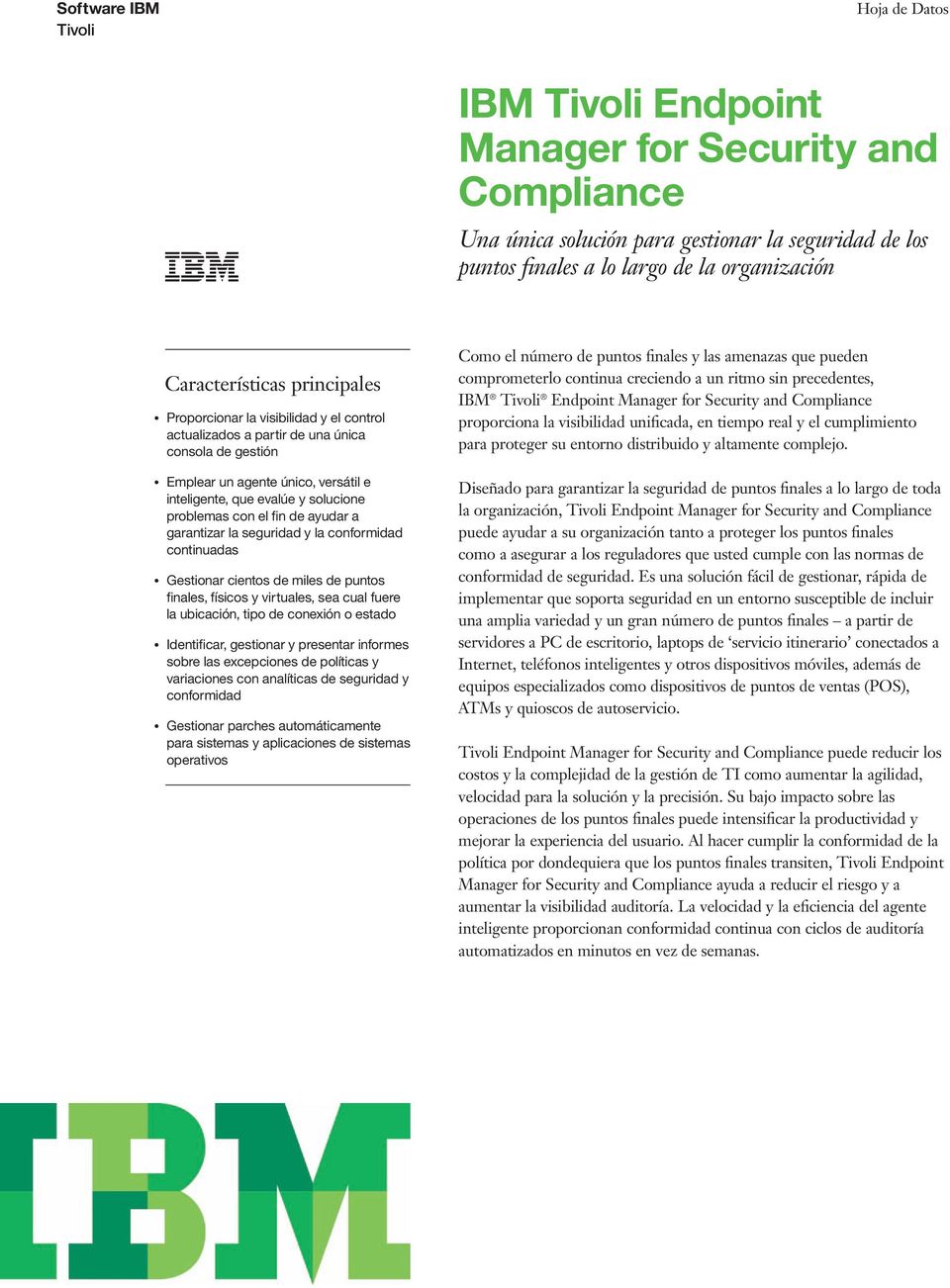 IBM Endpoint Manager for Security and Compliance proporciona la visibilidad unificada, en tiempo real y el cumplimiento para proteger su entorno distribuido y altamente complejo.