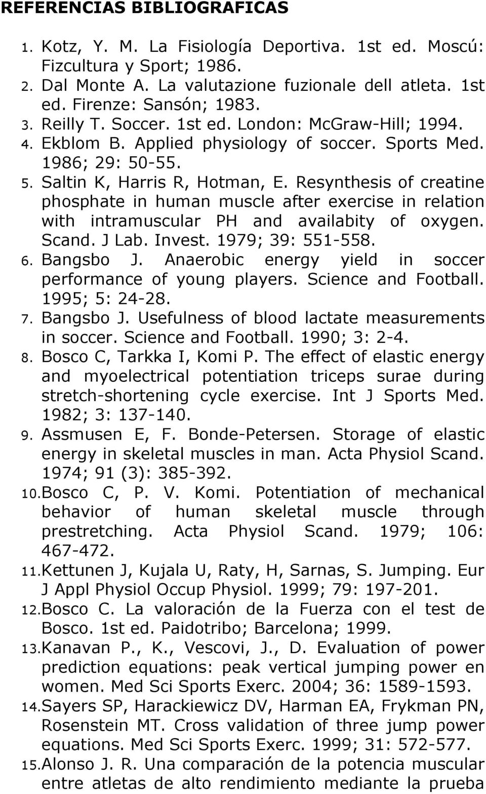 Resynthesis of creatine phosphate in human muscle after exercise in relation with intramuscular PH and availabity of oxygen. Scand. J Lab. Invest. 1979; 39: 551-558. 6. Bangsbo J.