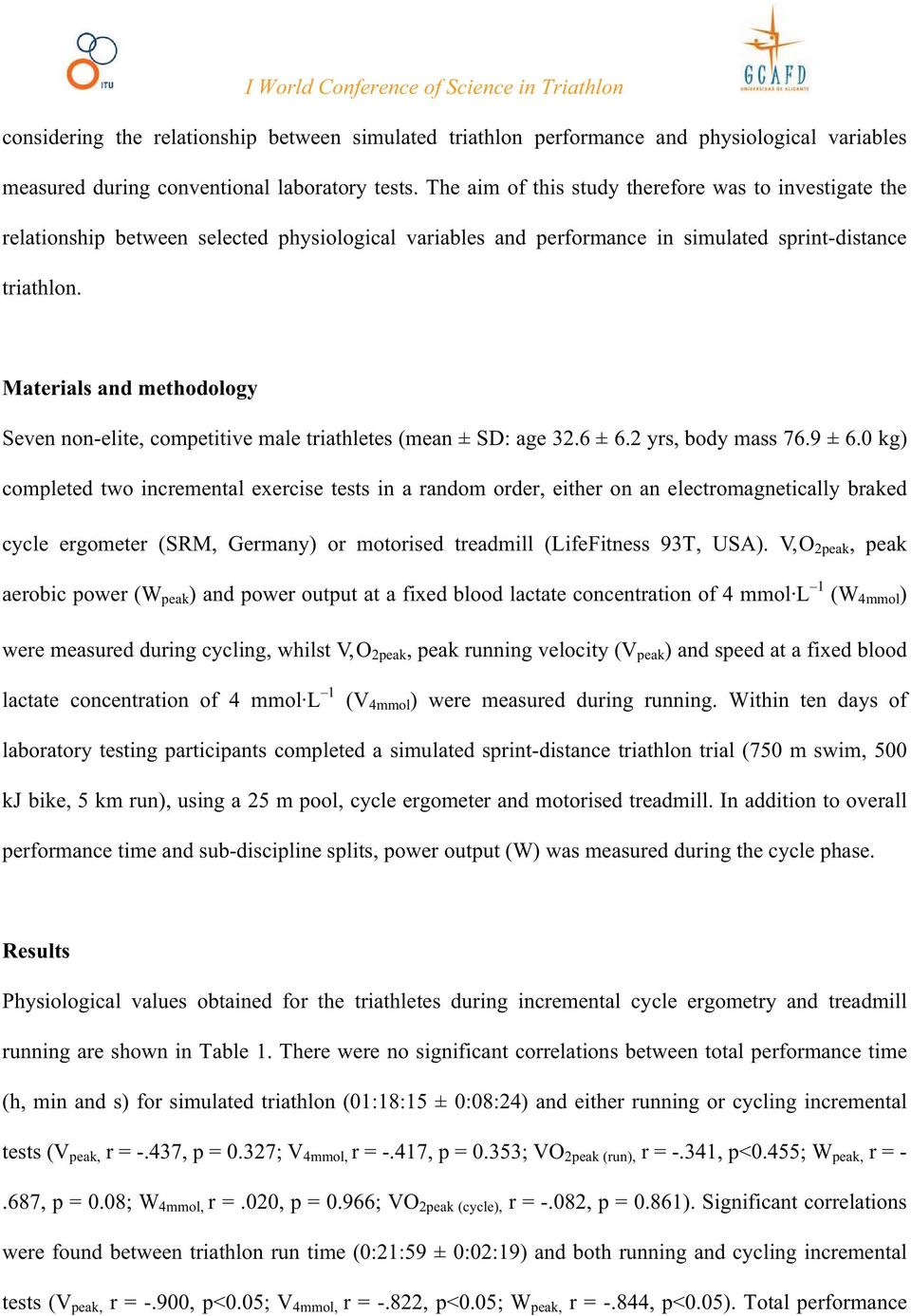 Materials and methodology Seven non-elite, competitive male triathletes (mean ± SD: age 32.6 ± 6.2 yrs, body mass 76.9 ± 6.
