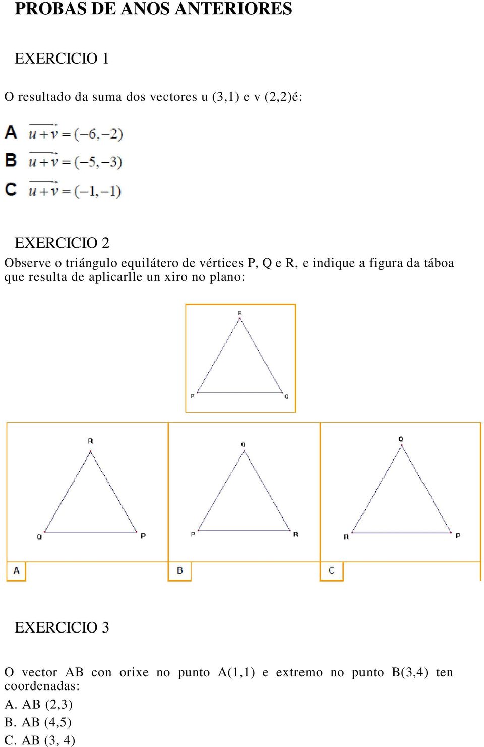 figura da táboa que resulta de aplicarlle un xiro no plano: EXERCICIO 3 O vector AB con