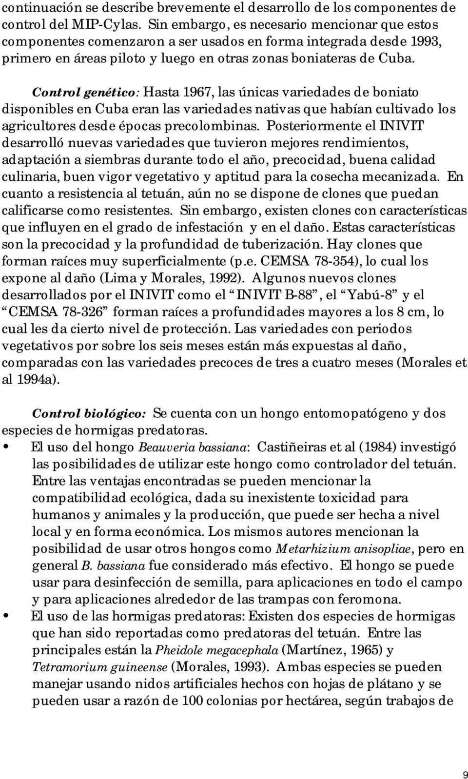 Control genético: Hasta 1967, las únicas variedades de boniato disponibles en Cuba eran las variedades nativas que habían cultivado los agricultores desde épocas precolombinas.