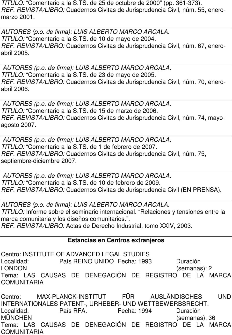 REVISTA/LIBRO: Cuadernos Civitas de Jurisprudencia Civil, núm. 70, eneroabril 2006. TITULO: Comentario a la S.TS. de 15 de marzo de 2006. REF.