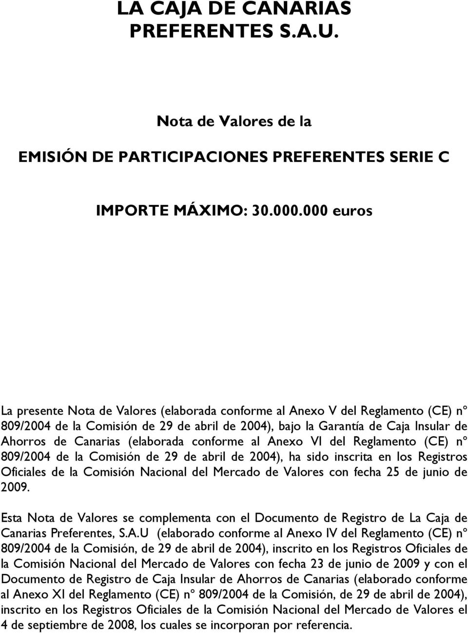 (elaborada conforme al Anexo VI del Reglamento (CE) nº 809/2004 de la Comisión de 29 de abril de 2004), ha sido inscrita en los Registros Oficiales de la Comisión Nacional del Mercado de Valores con