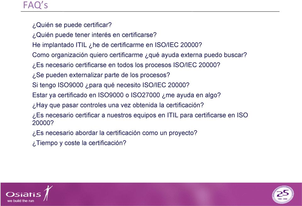 Se pueden externalizar parte de los procesos? Si tengo ISO9000 para qué necesito ISO/IEC 20000? Estar ya certificado en ISO9000 o ISO27000 me ayuda en algo?