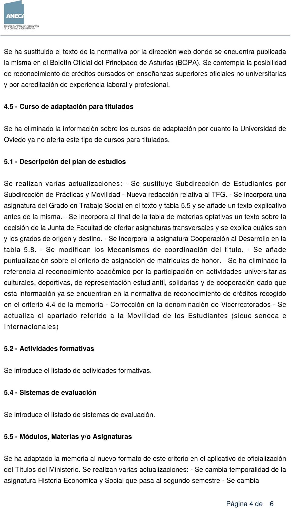5 - Curso de adaptación para titulados Se ha eliminado la información sobre los cursos de adaptación por cuanto la Universidad de Oviedo ya no oferta este tipo de cursos para titulados. 5.