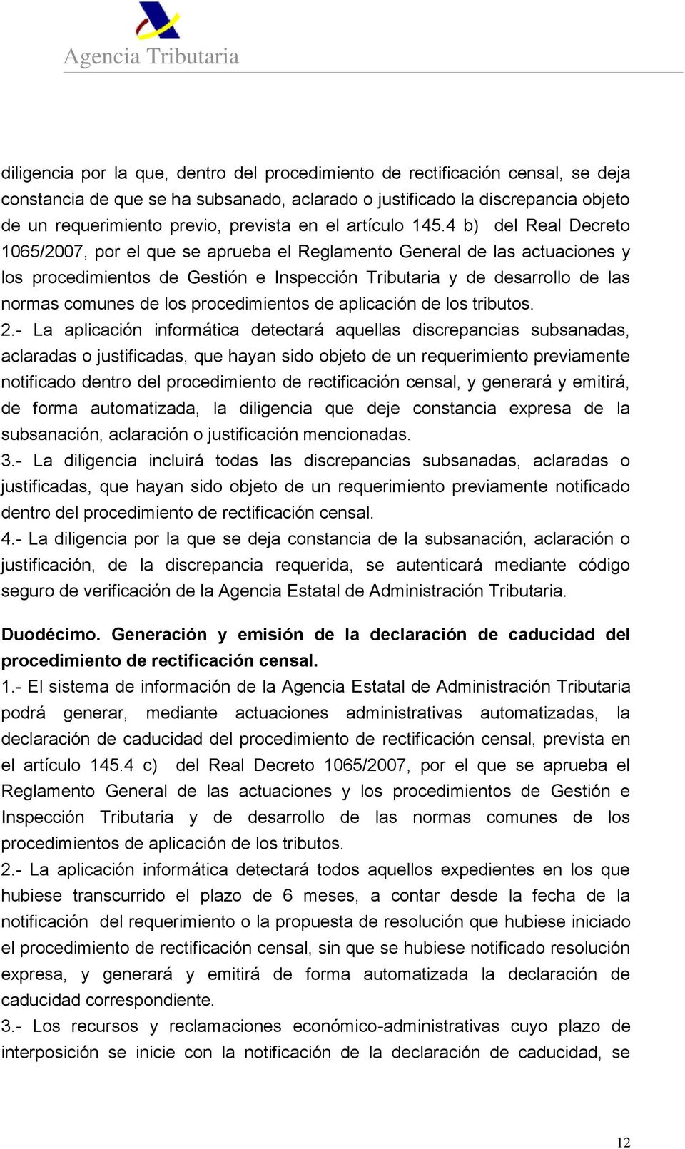 4 b) del Real Decreto 1065/2007, por el que se aprueba el Reglamento General de las actuaciones y los procedimientos de Gestión e Inspección Tributaria y de desarrollo de las normas comunes de los