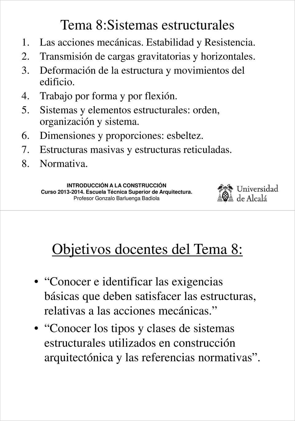 Normativa. INTRODUCCIÓN A LA CONSTRUCCIÓN Curso 2013-2014. Escuela Técnica Superior de Arquitectura.