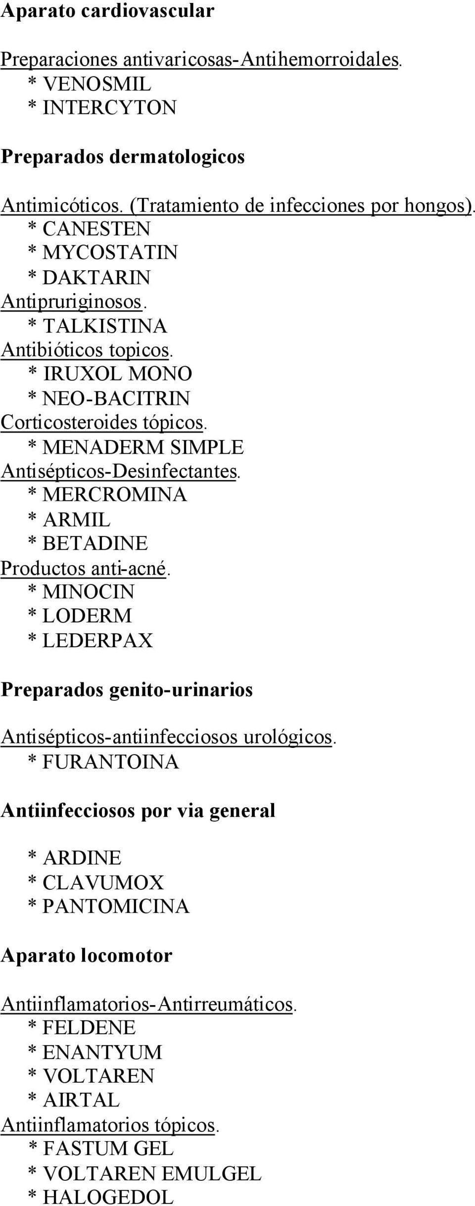 * MERCROMINA * ARMIL * BETADINE Productos anti-acné. * MINOCIN * LODERM * LEDERPAX Preparados genito-urinarios Antisépticos-antiinfecciosos urológicos.