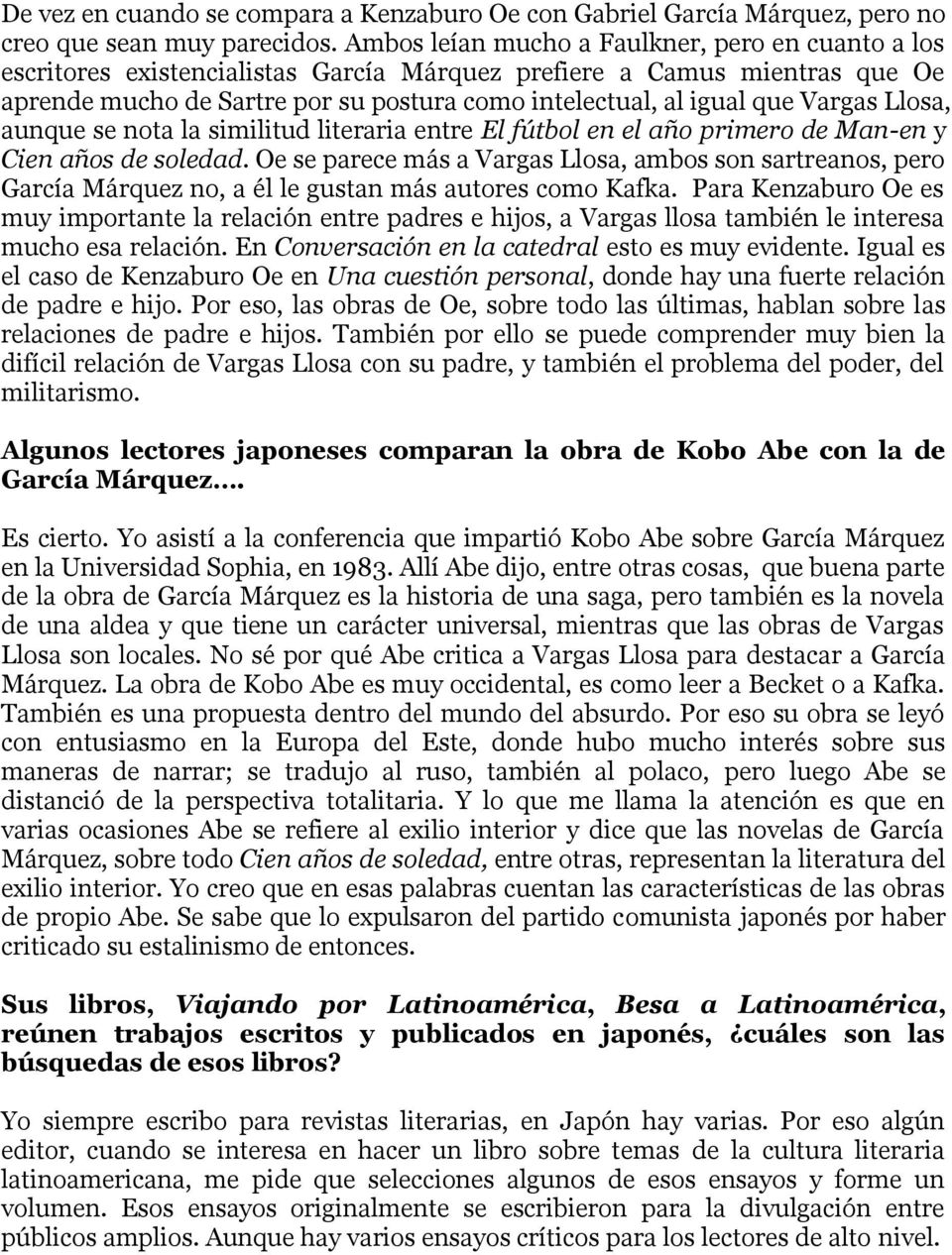 Vargas Llosa, aunque se nota la similitud literaria entre El fútbol en el año primero de Man-en y Cien años de soledad.