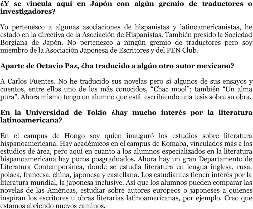 No pertenezco a ningún gremio de traductores pero soy miembro de la Asociación Japonesa de Escritores y del PEN Club. Aparte de Octavio Paz, ha traducido a algún otro autor mexicano? A Carlos Fuentes.