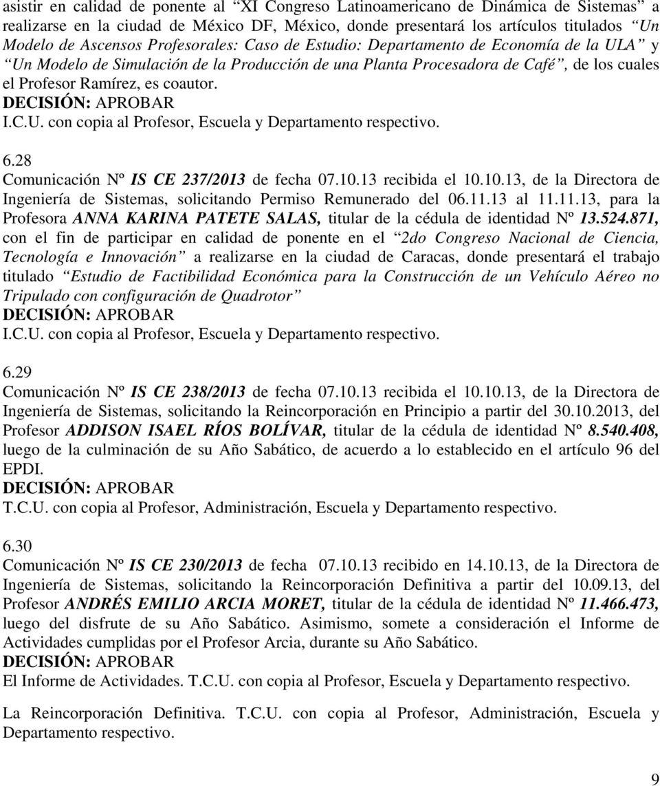 28 Comunicación Nº IS CE 237/2013 de fecha 07.10.13 recibida el 10.10.13, de la Directora de Ingeniería de Sistemas, solicitando Permiso Remunerado del 06.11.