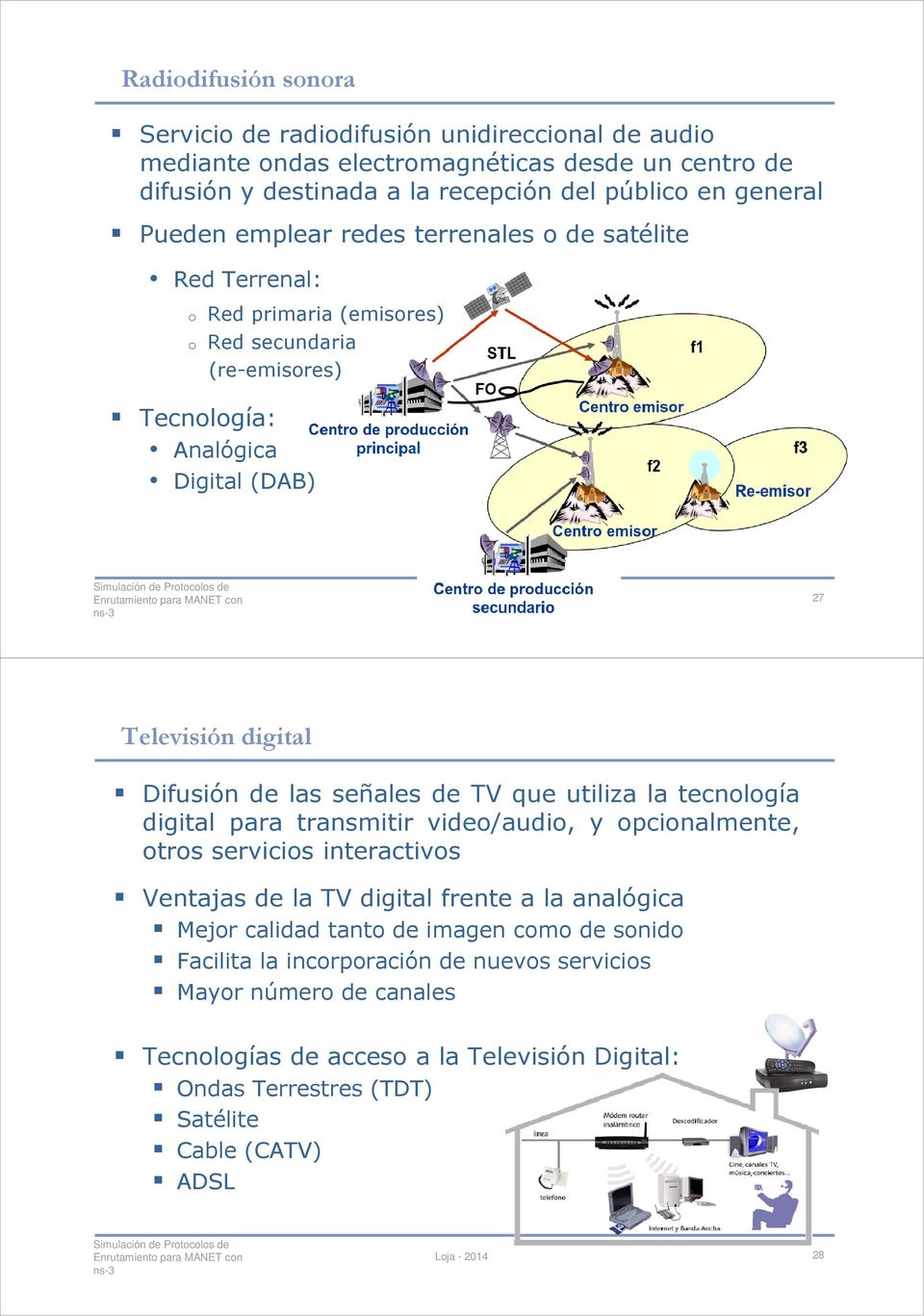 señales de TV que utiliza la tecnología digital para transmitir video/audio, y opcionalmente, otros servicios interactivos Ventajas de la TV digital frente a la analógica Mejor calidad