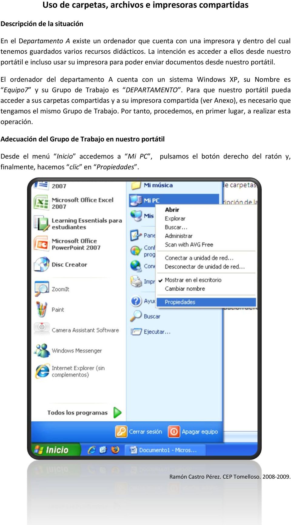 El ordenador del departamento A cuenta con un sistema Windows XP, su Nombre es Equipo7 y su Grupo de Trabajo es DEPARTAMENTO.