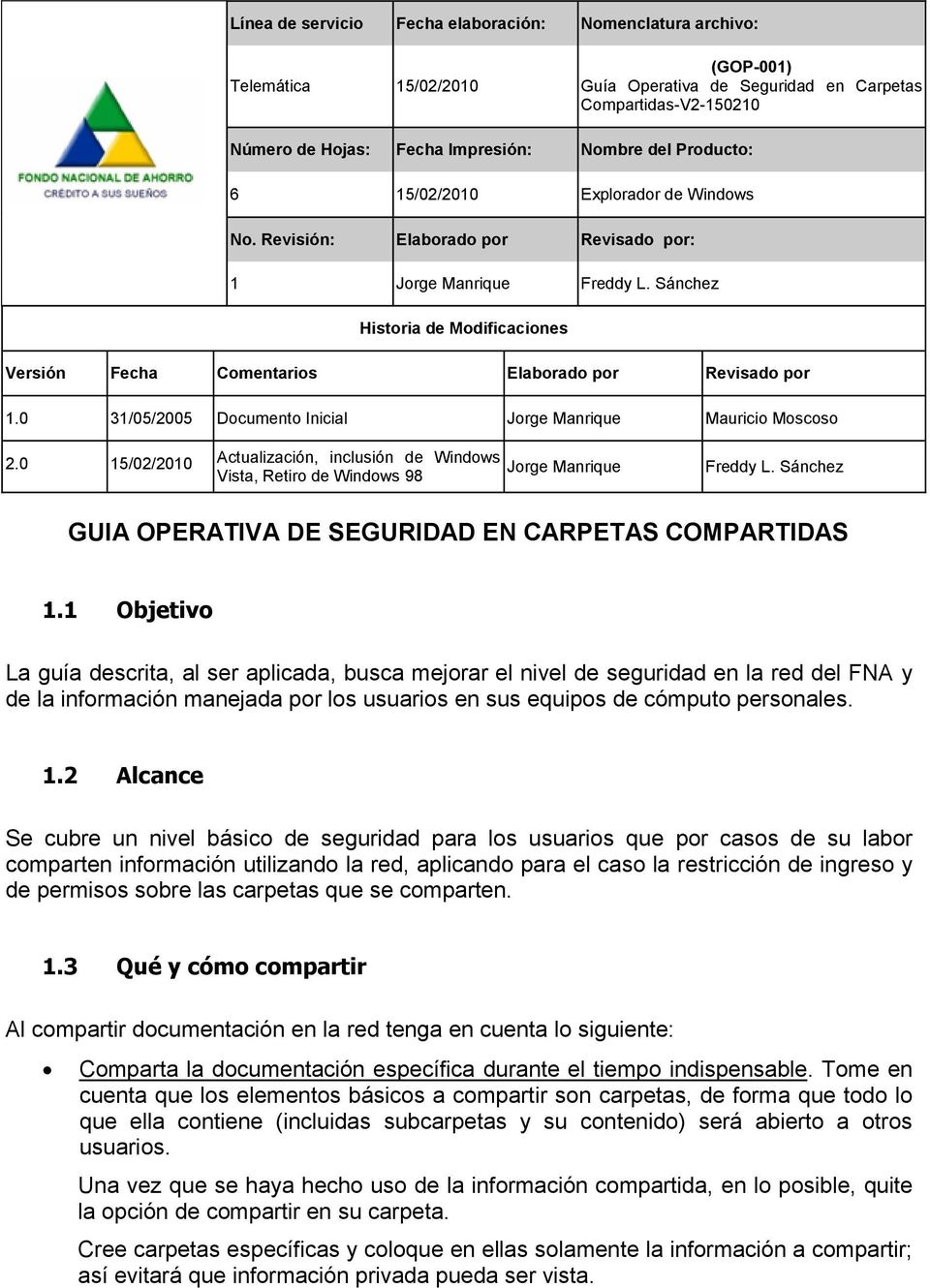 Sánchez Historia de Modificaciones Versión Fecha Comentarios Elaborado por Revisado por 1.0 31/05/2005 Documento Inicial Jorge Manrique Mauricio Moscoso 2.