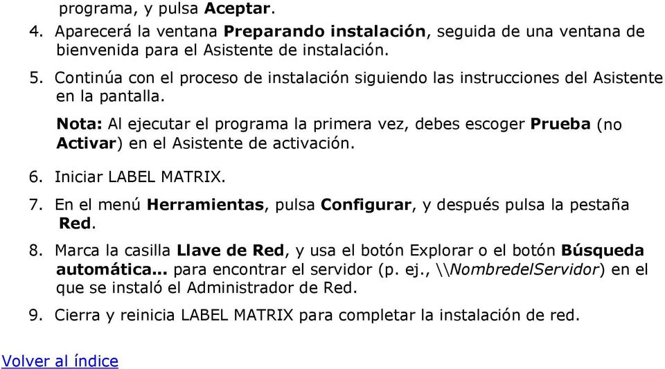 Nota: Al ejecutar el programa la primera vez, debes escoger Prueba (no Activar) en el Asistente de activación. 6. Iniciar LABEL MATRIX. 7.