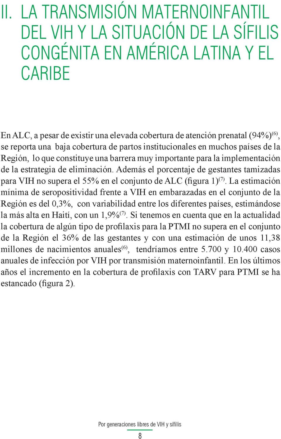 Además el porcentaje de gestantes tamizadas para VIH no supera el 55% en el conjunto de ALC (figura 1) (7).