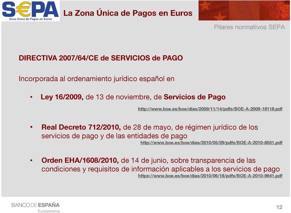 pdf Real Decreto 712/2010, de 28 de mayo, de régimen jurídico de los servicios de pago y de las entidades de pago http://www.boe.