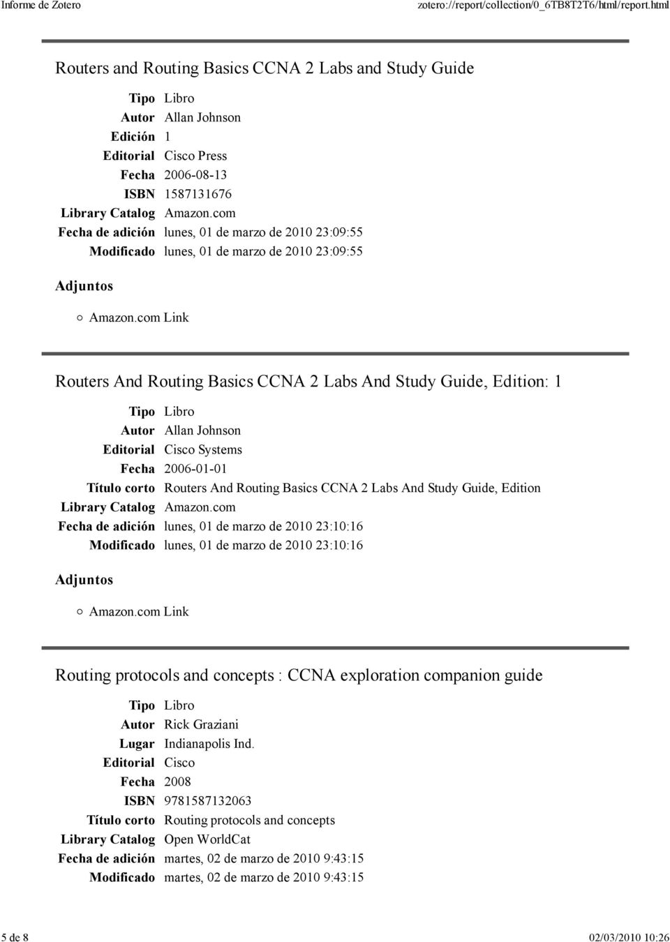corto Routers And Routing Basics CCNA 2 Labs And Study Guide, Edition Fecha de adición lunes, 01 de marzo de 2010 23:10:16 Modificado lunes, 01 de marzo de 2010 23:10:16 Routing protocols and
