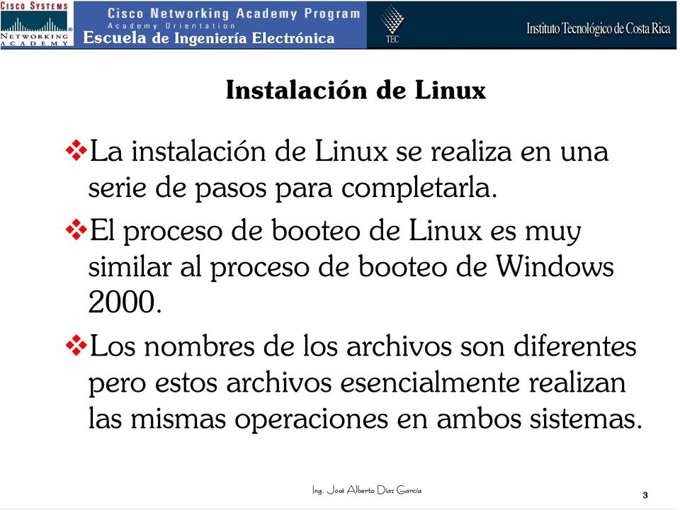 El proceso de booteo de Linux es muy similar al proceso de booteo de Windows