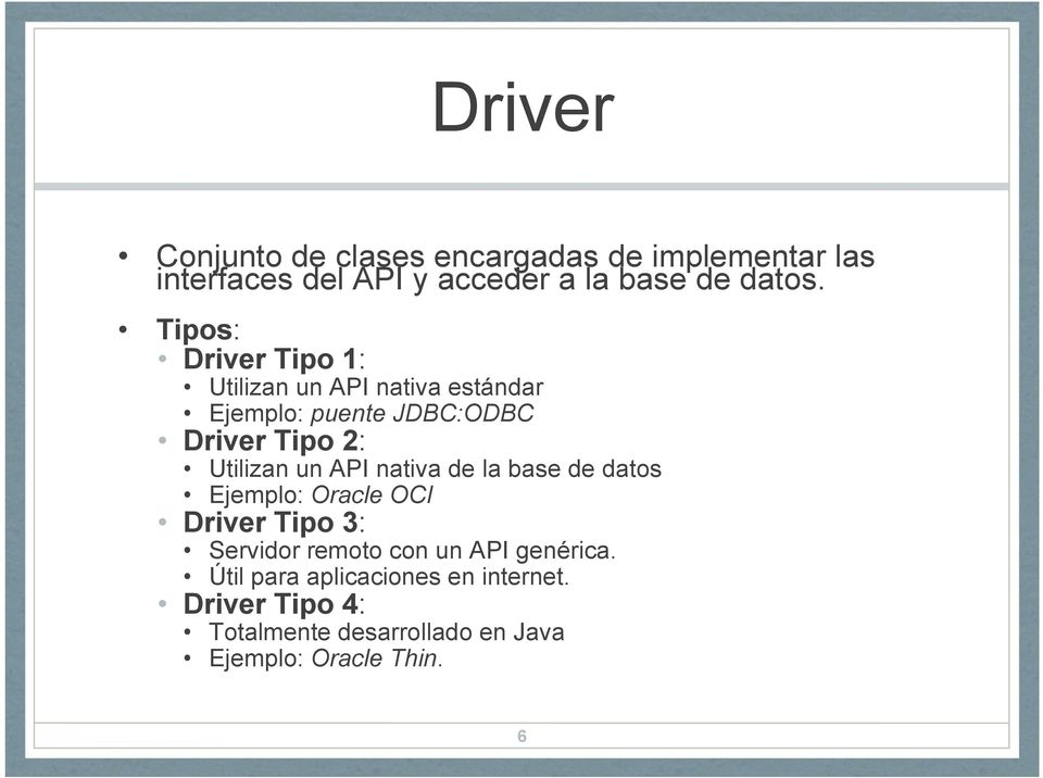 un API nativa de la base de datos Ejemplo: Oracle OCI Driver Tipo 3: Servidor remoto con un API genérica.