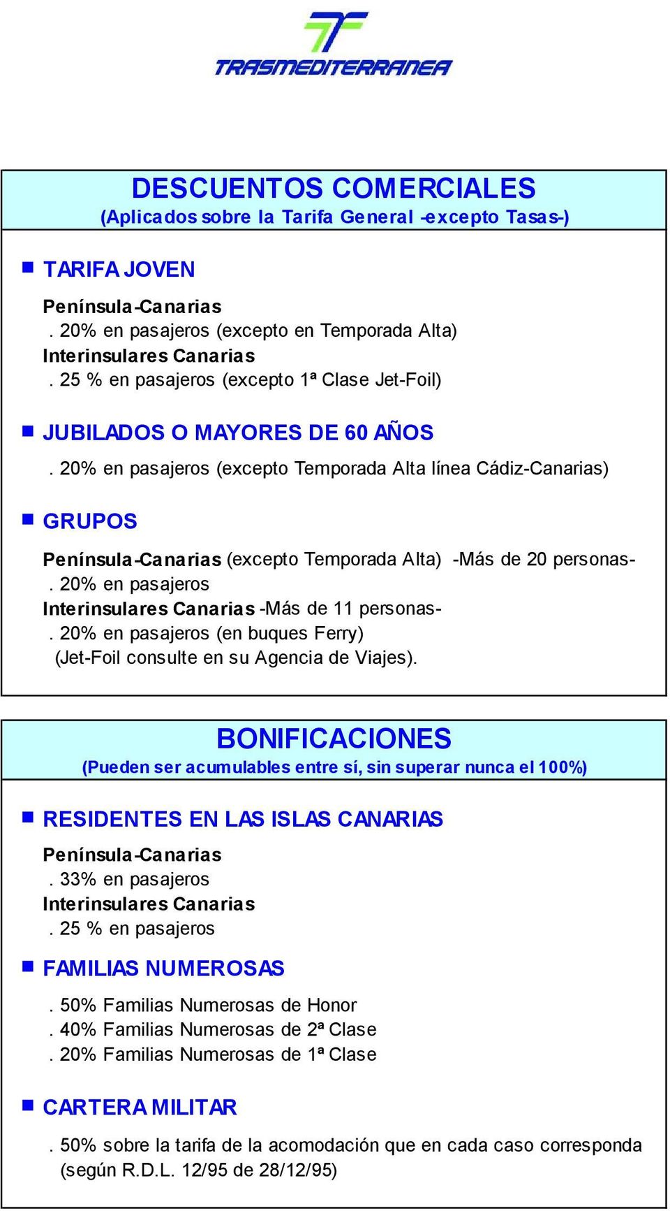 20% en pasajeros (excepto Temporada lta línea Cádiz-Canarias) GRUPOS Península-Canarias (excepto Temporada lta) -Más de 20 personas-. 20% en pasajeros Interinsulares Canarias -Más de 11 personas-.