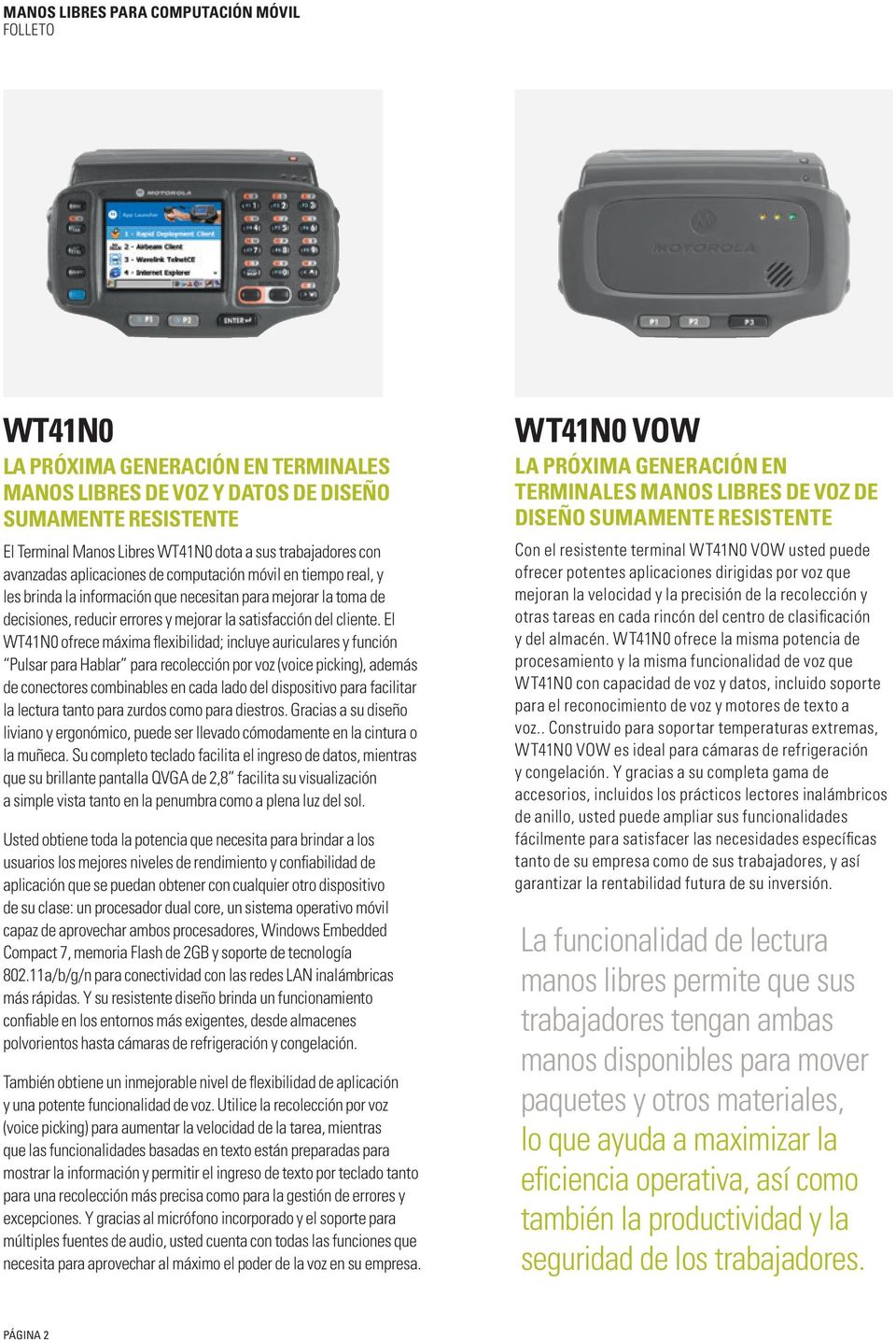 El WT41N0 ofrece máxima flexibilidad; incluye auriculares y función Pulsar para Hablar para recolección por voz (voice picking), además de conectores combinables en cada lado del dispositivo para