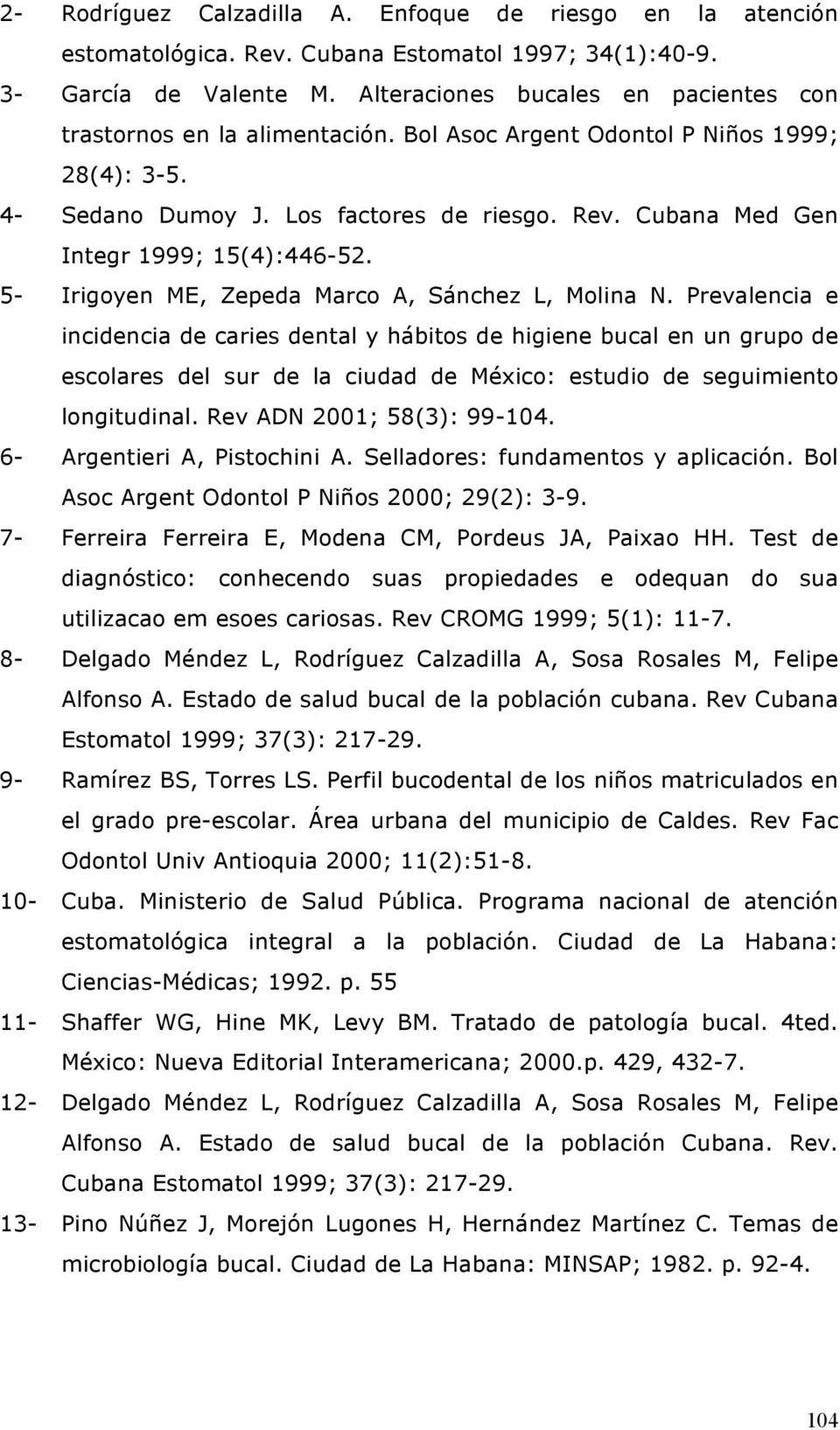 Cubana Med Gen Integr 1999; 15(4):446 52. 5 Irigoyen ME, Zepeda Marco A, Sánchez L, Molina N.