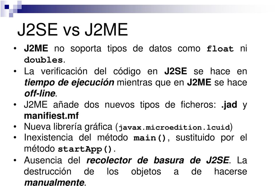 J2ME añade dos nuevos tipos de ficheros:.jad y manifiest.mf Nueva librería gráfica (javax.microedition.