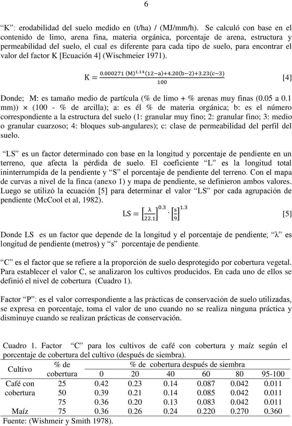 valor del factor K [Ecuación 4] (Wischmeier 1971). ( ) ( ) ( ) ( ) [4] Donde; M: es tamaño medio de partícula (% de limo + % arenas muy finas (0.05 a 0.