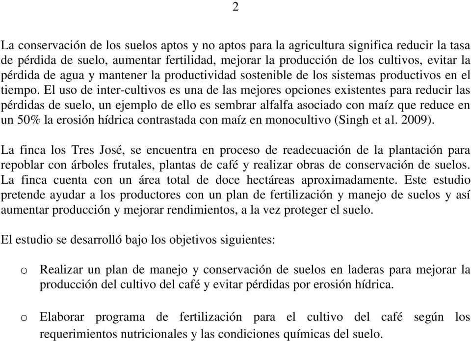El uso de inter-cultivos es una de las mejores opciones existentes para reducir las pérdidas de suelo, un ejemplo de ello es sembrar alfalfa asociado con maíz que reduce en un 50% la erosión hídrica