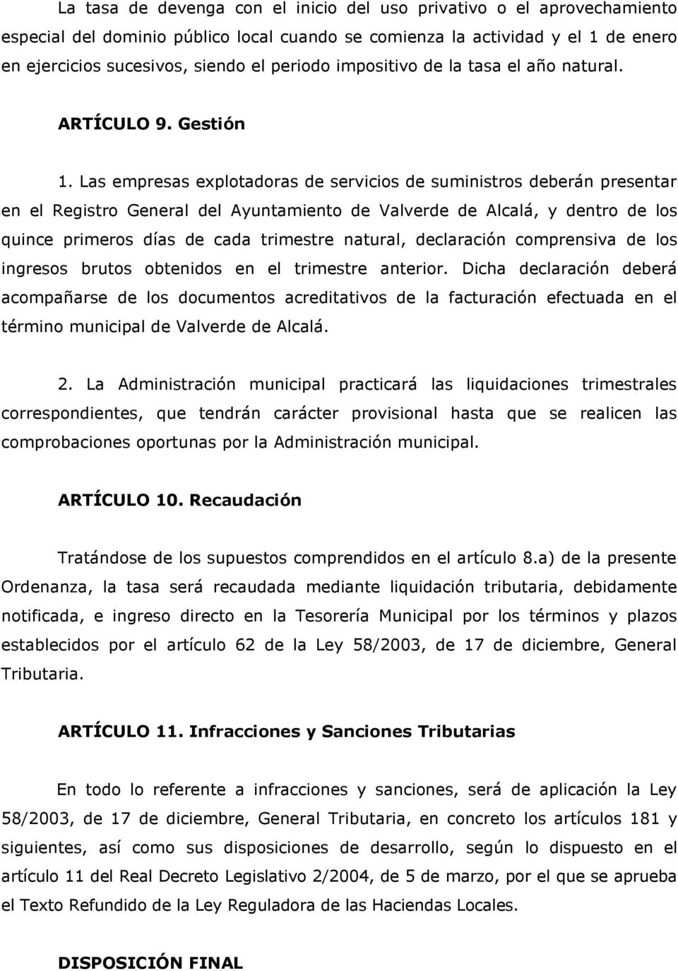 Las empresas explotadoras de servicios de suministros deberán presentar en el Registro General del Ayuntamiento de Valverde de Alcalá, y dentro de los quince primeros días de cada trimestre natural,