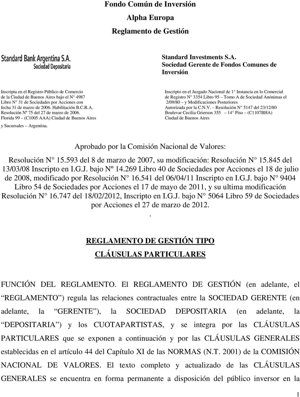 Sociedad Gerente de Fondos Comunes de Inversión Inscripta en el Registro Público de Comercio Inscripto en el Juzgado Nacional de 1 Instancia en lo Comercial de la Ciudad de Buenos Aires bajo el N