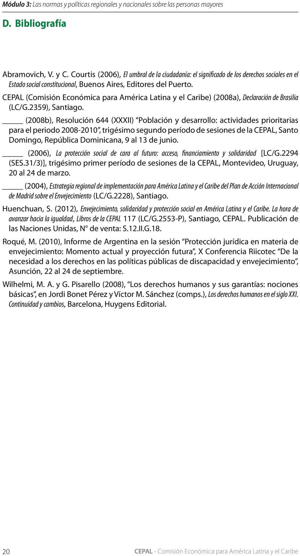 CEPAL (Comisión Económica para América Latina y el Caribe) (2008a), Declaración de Brasilia (LC/G.2359), Santiago.