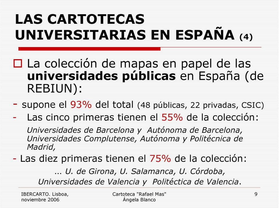 Universidades de Barcelona y Autónoma de Barcelona, Universidades Complutense, Autónoma y Politécnica de Madrid, - Las diez